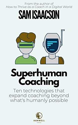 Superhuman Coaching: Ten technologies that expand coaching beyond what’s humanly possible - Epub + Converted Pdf